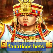 fanaticos bets