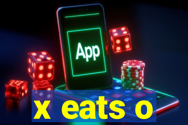 x eats o