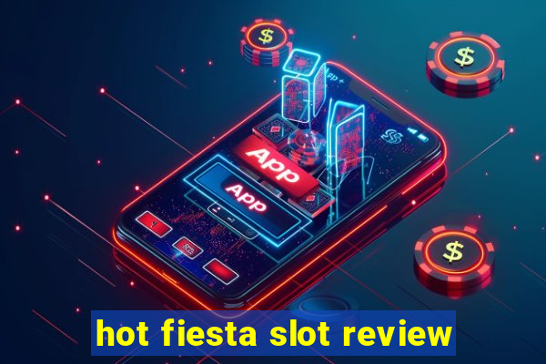 hot fiesta slot review