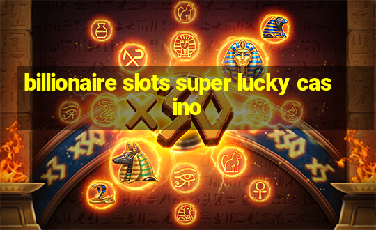 billionaire slots super lucky casino