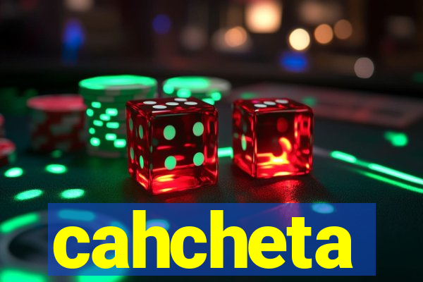 cahcheta