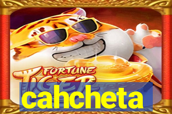 cahcheta