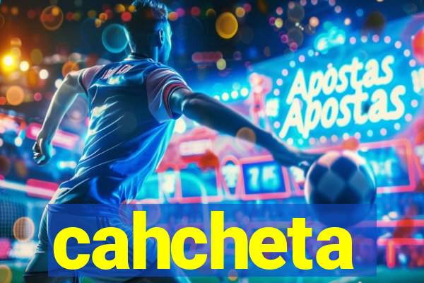 cahcheta