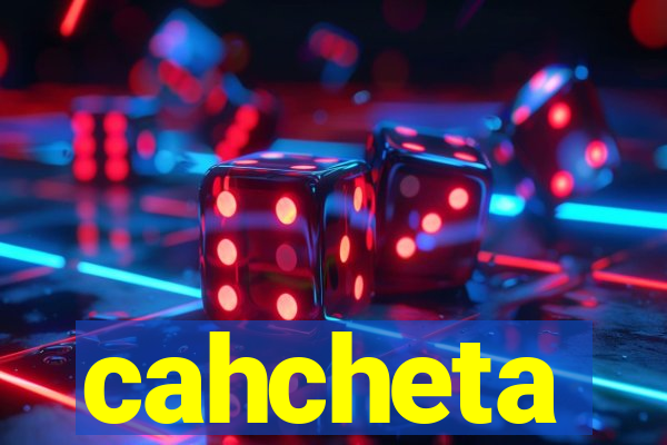 cahcheta