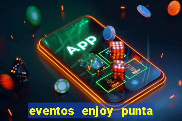 eventos enjoy punta del este