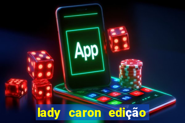 lady caron edição limitada baccarat