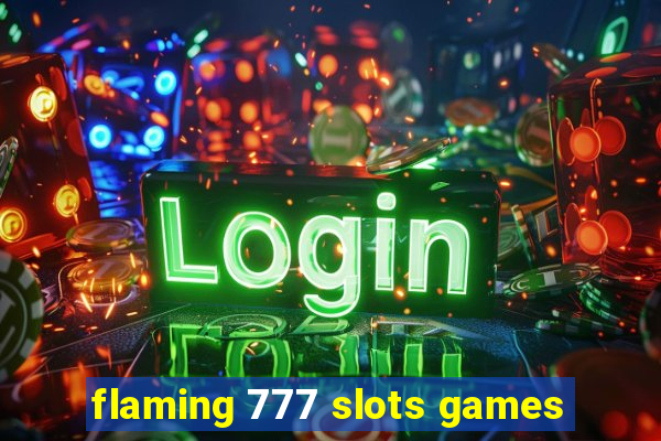 flaming 777 slots games