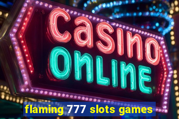 flaming 777 slots games