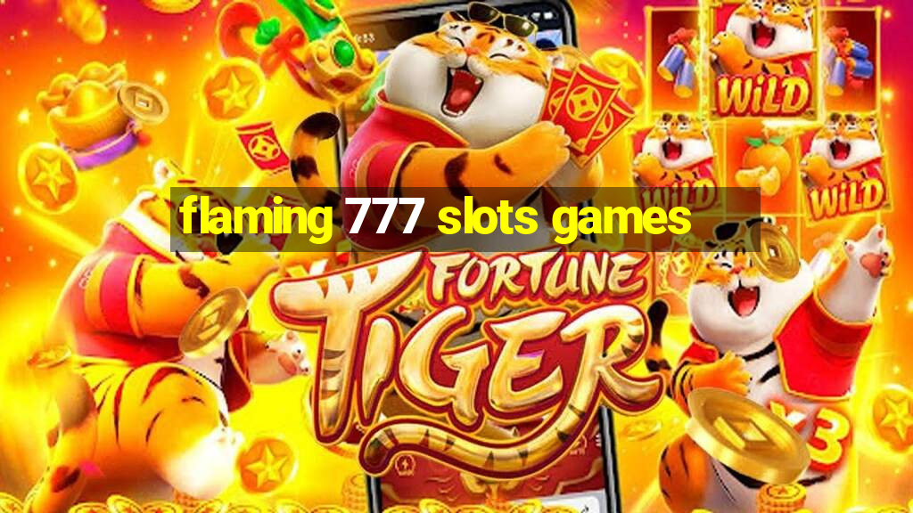 flaming 777 slots games