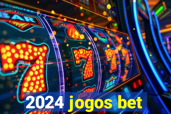 2024 jogos bet