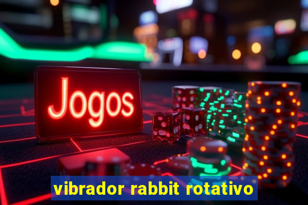 vibrador rabbit rotativo