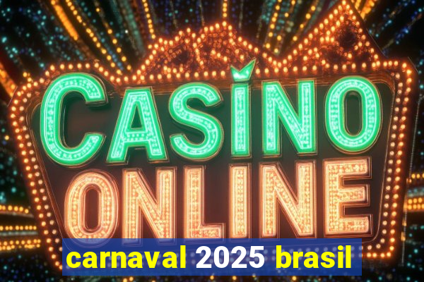 carnaval 2025 brasil