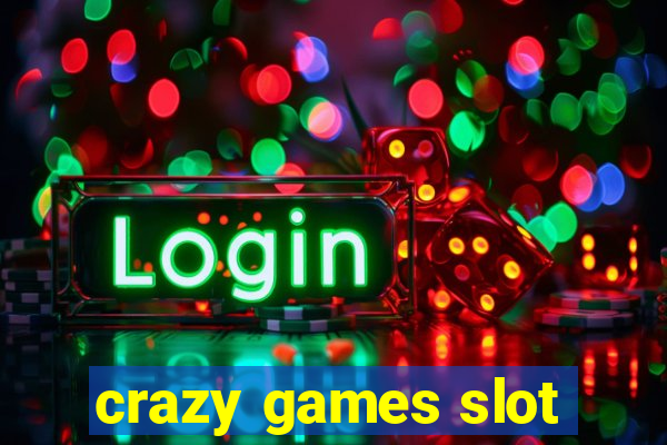 crazy games slot