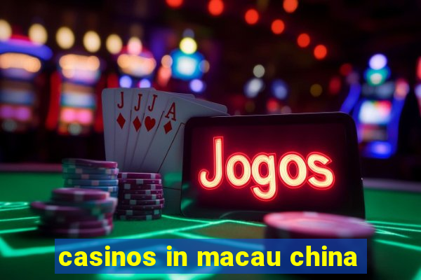 casinos in macau china