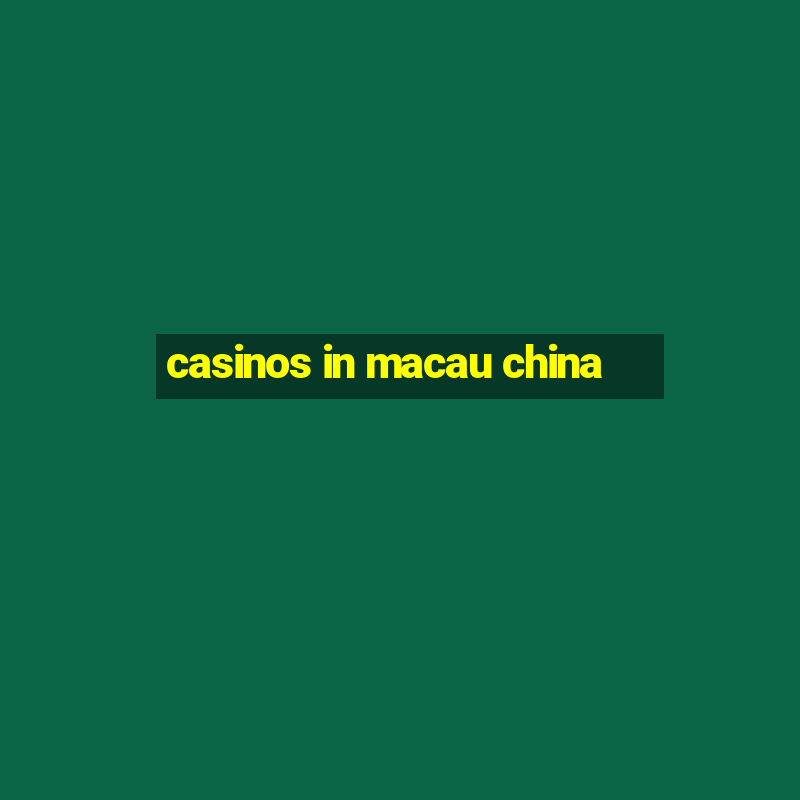 casinos in macau china