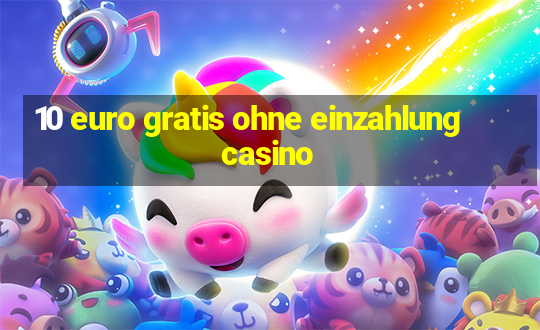 10 euro gratis ohne einzahlung casino