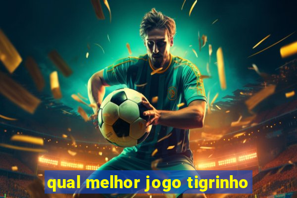 qual melhor jogo tigrinho