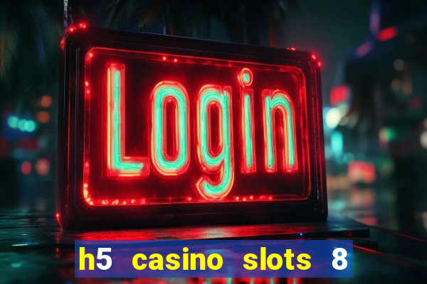 h5 casino slots 8 paga mesmo