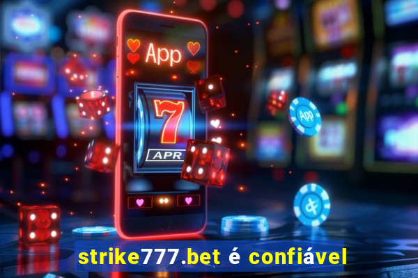 strike777.bet é confiável