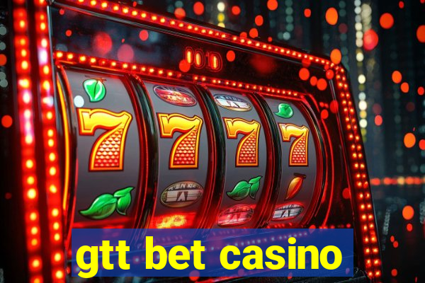 gtt bet casino