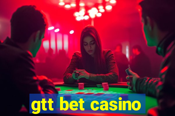 gtt bet casino