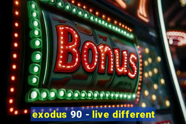 exodus 90 - live different