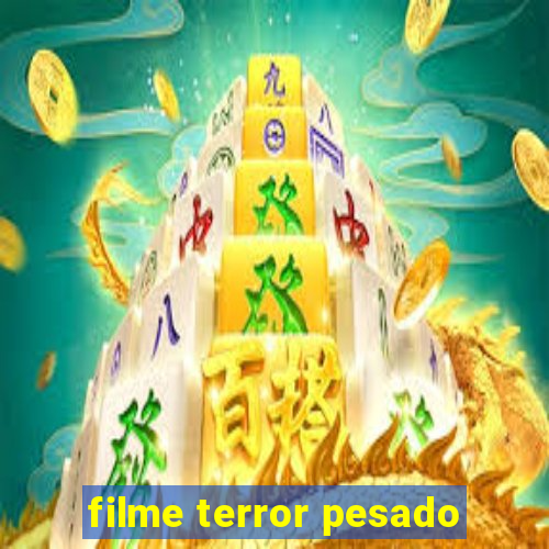 filme terror pesado