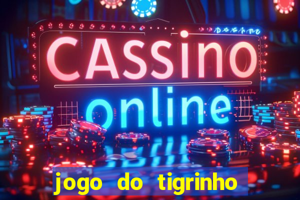 jogo do tigrinho com bonus sem deposito