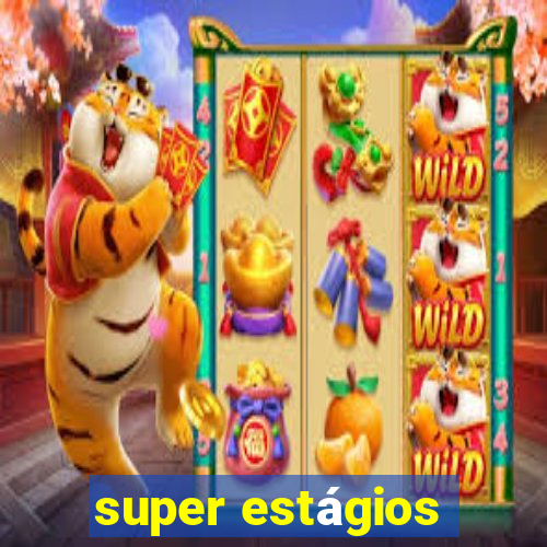 super estágios