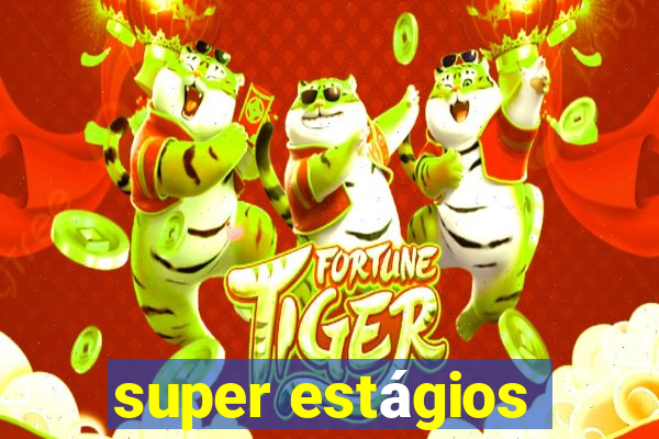 super estágios