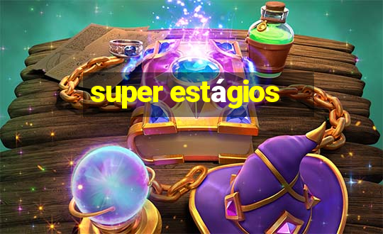 super estágios