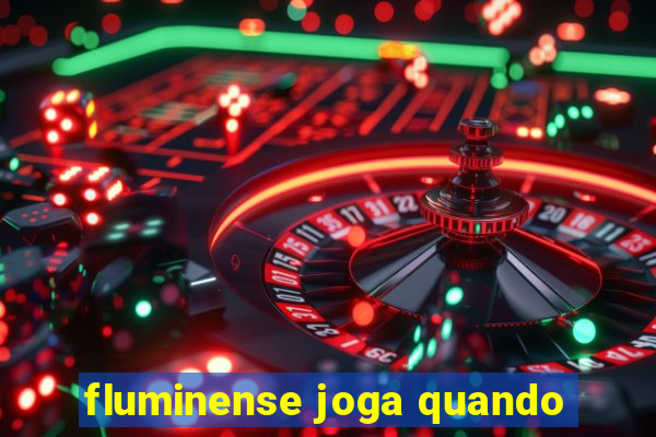 fluminense joga quando