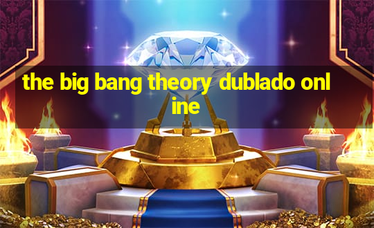 the big bang theory dublado online