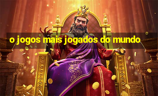 o jogos mais jogados do mundo