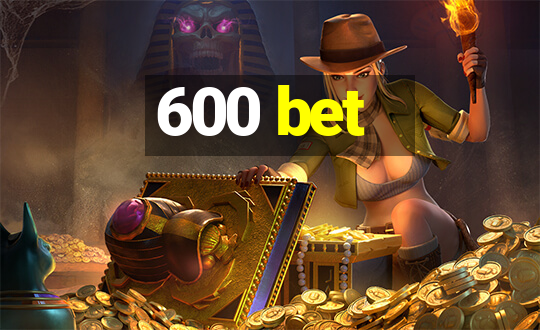 600 bet