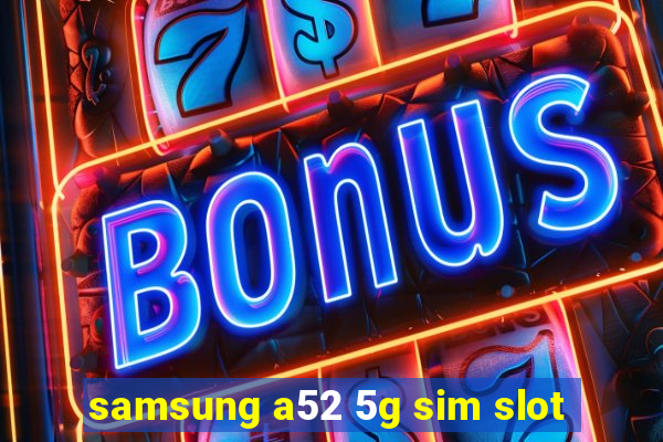 samsung a52 5g sim slot