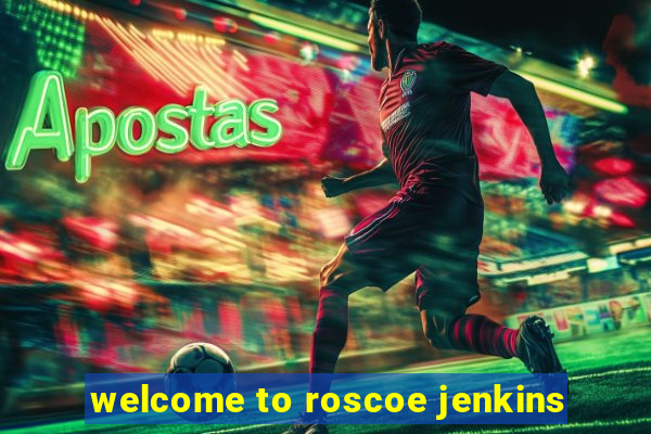 welcome to roscoe jenkins