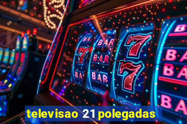 televisao 21 polegadas