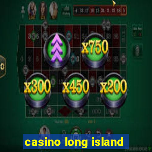 casino long island