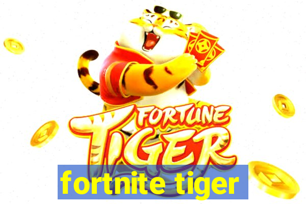 fortnite tiger