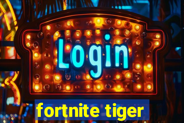 fortnite tiger