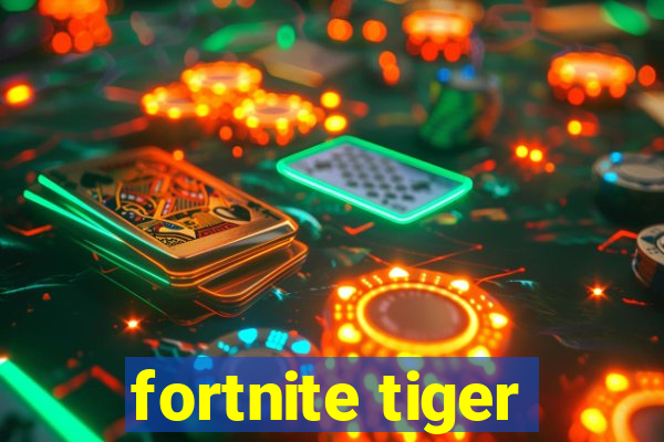 fortnite tiger