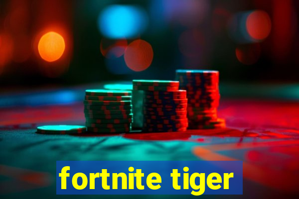 fortnite tiger