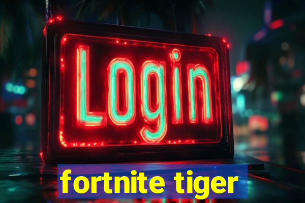 fortnite tiger