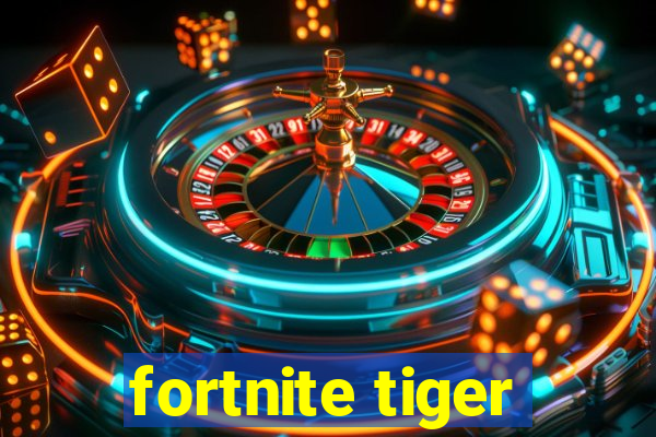 fortnite tiger