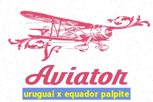 uruguai x equador palpite