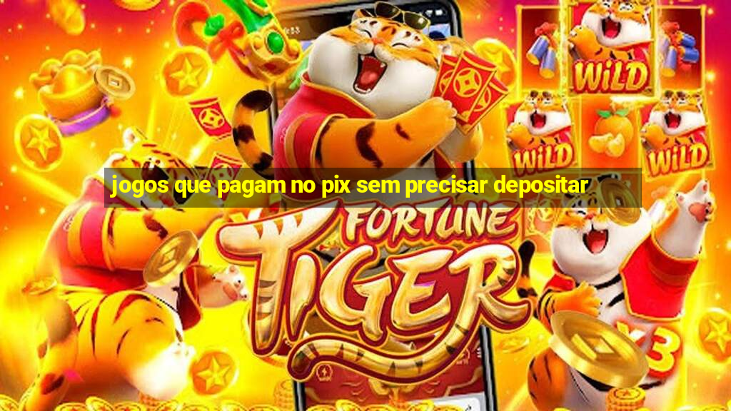 jogos que pagam no pix sem precisar depositar