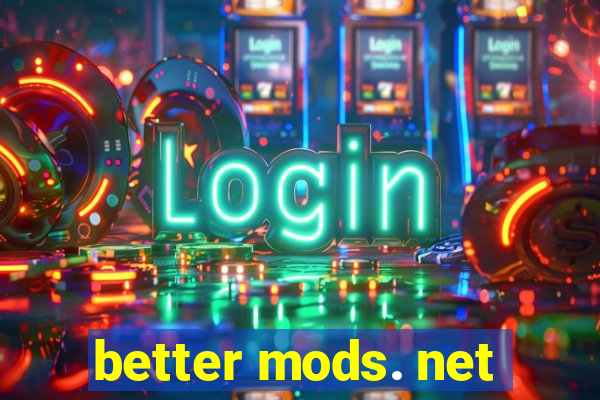 better mods. net