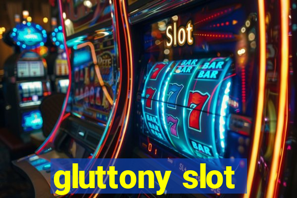 gluttony slot