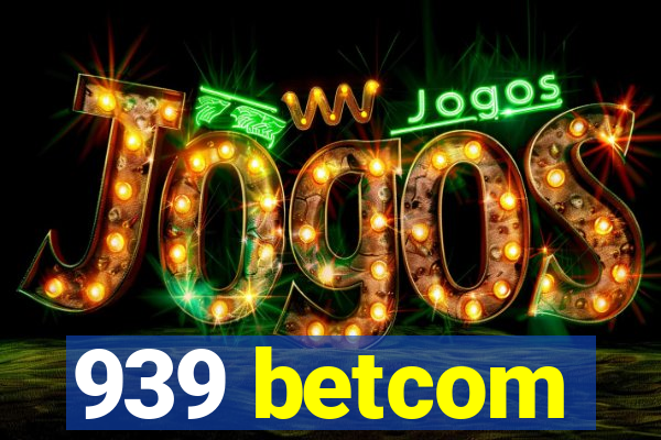 939 betcom